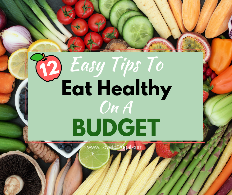Money Saving Tips for Eating Healthy on a Budget - Love To Frugal