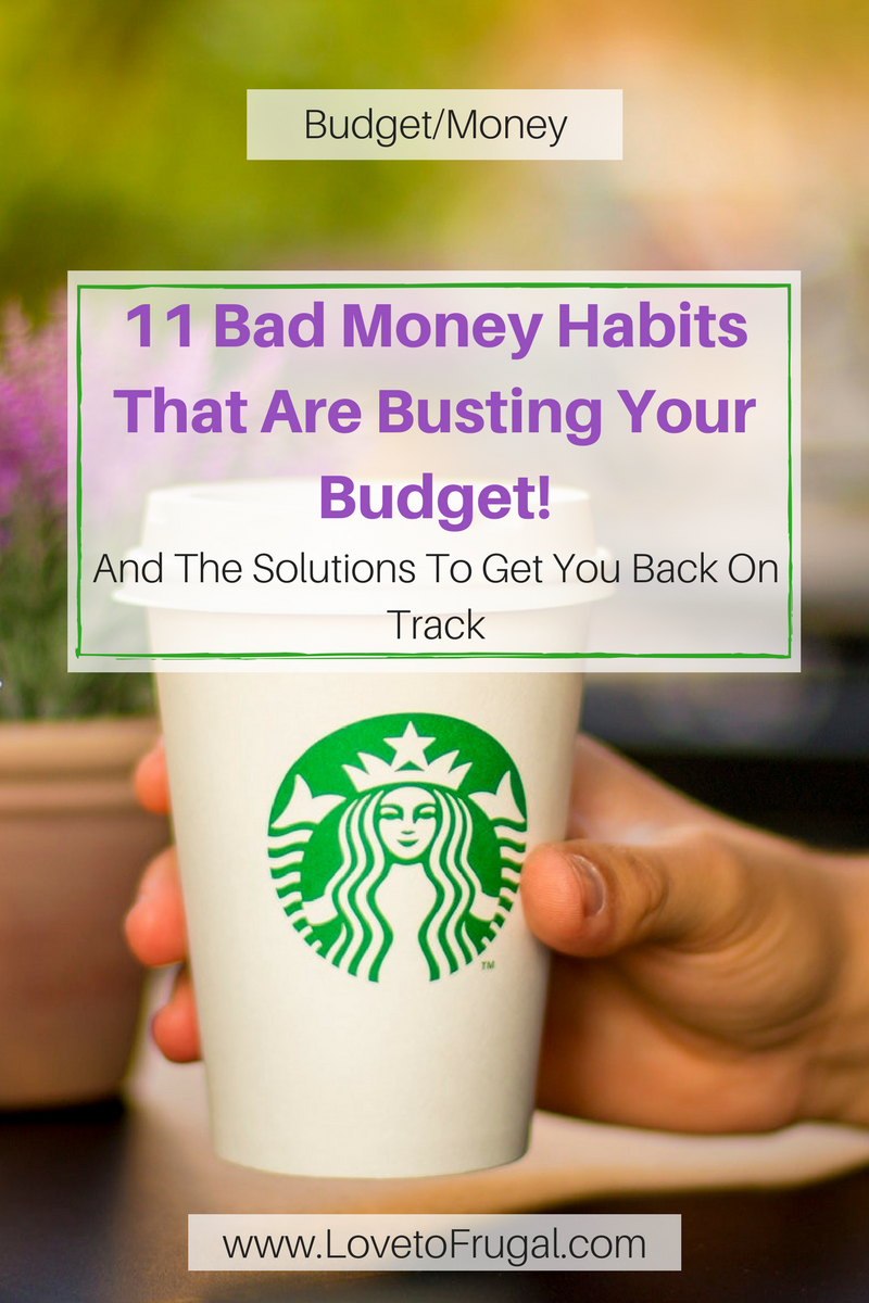 Bad Money Habits That Are Busting Your Budget Love To Frugal