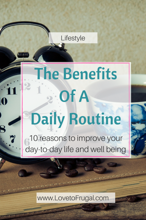 10 Life Changing Benefits Of A Daily Routine - Love To Frugal