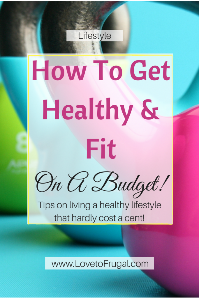 How To Get Healthy On A Frugal Budget - Love To Frugal