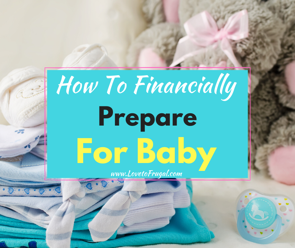 How To Financially Prepare For A Baby On A Budget - Love To Frugal