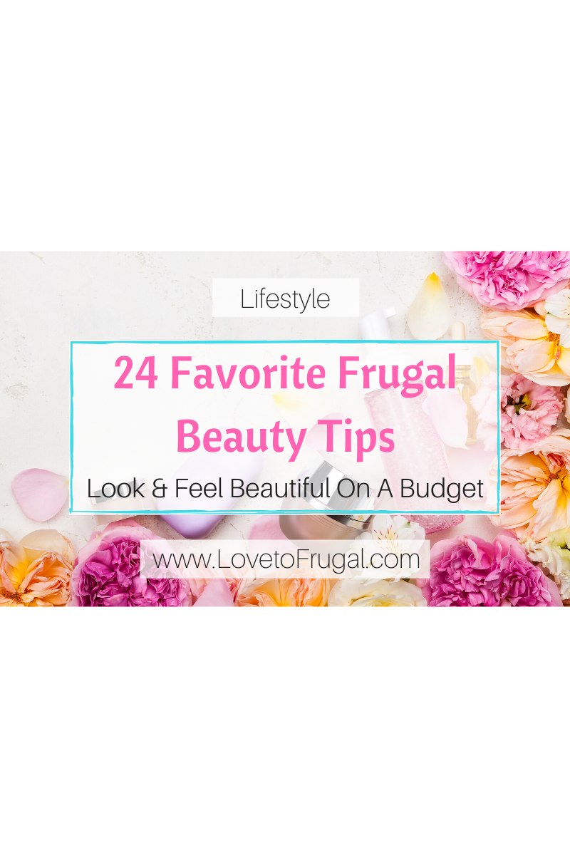 24 Favorite Frugal Beauty Tips-Be Beautiful On A Budget